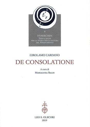 De consolatione - Girolamo Cardano - Libro Olschki 2019, Hyperchen. Testi e studi per la storia della cultura del Rinascimento | Libraccio.it
