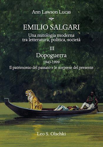 Emilio Salgari. Una mitologia moderna tra letteratura, politica, società. Vol. 3: Dopoguerra 1943-1999. Il patrimonio del passato e le sorprese del presente - Ann Lawson Lucas - Libro Olschki 2019, Biblioteca dell'Archivum romanicum | Libraccio.it