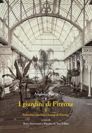 I giardini di Firenze. Ediz. illustrata. Vol. 5: Suburbio vecchio e nuovo di Firenze - Angiolo Pucci - Libro Olschki 2019, Giardini e paesaggio | Libraccio.it