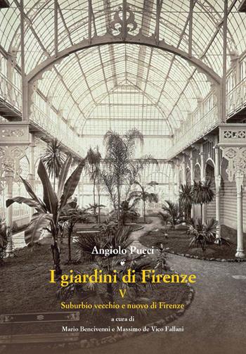 I giardini di Firenze. Ediz. illustrata. Vol. 5: Suburbio vecchio e nuovo di Firenze. - Angiolo Pucci - Libro Olschki 2019, Giardini e paesaggio | Libraccio.it