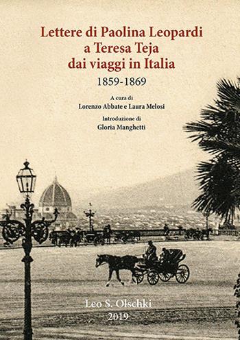 Lettere di Paolina Leopardi a Teresa Teja dai viaggi in Italia (1859-1869)  - Libro Olschki 2019, Gabinetto scient. lett. Vieusseux | Libraccio.it