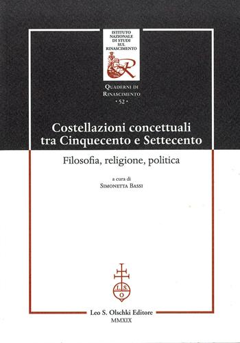 Costellazioni concettuali tra Cinquecento e Settecento. Filosofia, religione, politica  - Libro Olschki 2019, Ist. naz. studi sul Rinasc. Quaderni | Libraccio.it