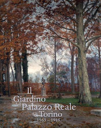 Il giardino del Palazzo Reale di Torino (1563-1915). Ediz. a colori  - Libro Olschki 2019, Giardini e paesaggio. I pomi delle Esperidi | Libraccio.it