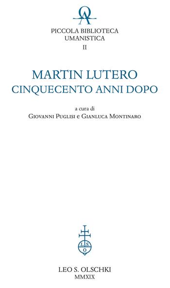 Martin Lutero cinquecento anni dopo  - Libro Olschki 2019, Piccola Biblioteca Umanistica | Libraccio.it