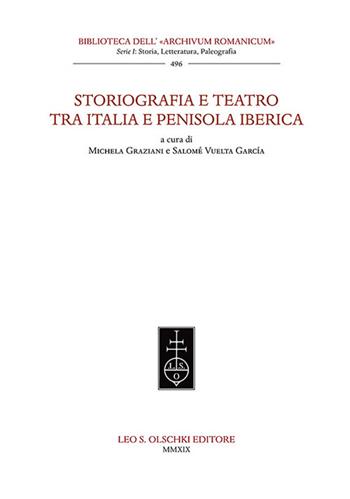 Storiografia e teatro tra Italia e penisola iberica  - Libro Olschki 2019, Biblioteca dell'Archivum romanicum | Libraccio.it