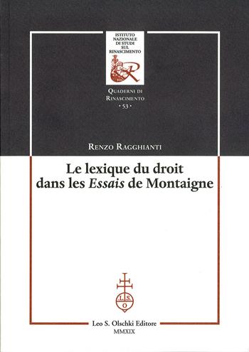Le lexique du droit dans les Essais de Montaigne - Renzo Ragghianti - Libro Olschki 2019, Ist. naz. studi sul Rinasc. Quaderni | Libraccio.it
