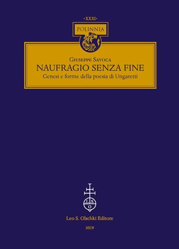Naufragio senza fine. Genesi e forme della poesia di Ungaretti - Giuseppe Savoca - Libro Olschki 2019, Polinnia | Libraccio.it