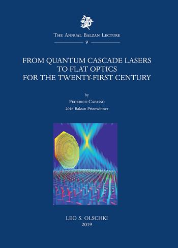 From quantum cascade lasers to flat optics for the twenty-first century - Federico Capasso - Libro Olschki 2020, The Annual Balzan Lecture | Libraccio.it