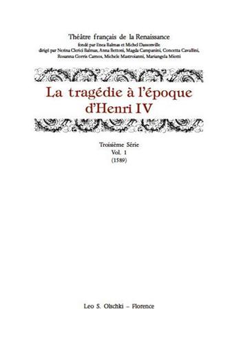 La tragédie à l'époque d'Henri IV. Serie 3ª. Vol. 1: (1589)  - Libro Olschki 2020, Théâtre français de la Renaissance | Libraccio.it