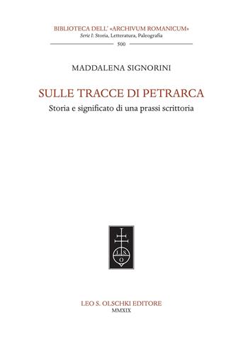 Sulle tracce di Petrarca. Storia e significato di una prassi scrittoria - Maddalena Signorini - Libro Olschki 2020, Biblioteca dell'Archivum romanicum | Libraccio.it