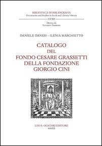 Catalogo del fondo Cesare Grassetti della Fondazione Giorgio Cini. - Ilenia Maschietto, Daniele Danesi - Libro Olschki 2020, Biblioteca di bibliografia. Documents and Studies in Book and Library History | Libraccio.it