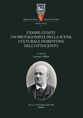 Cesare Guasti. Un protagonista della scena culturale fiorentina dell'Ottocento