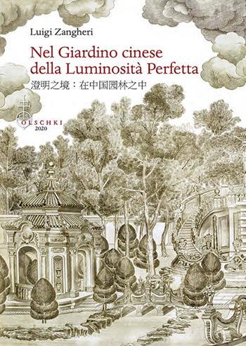 Nel giardino cinese della luminosità perfetta - Luigi Zangheri - Libro Olschki 2020, Giardini e paesaggio | Libraccio.it