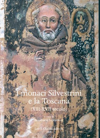 I monaci Silvestrini e la Toscana. (XIII-XVII secolo)  - Libro Olschki 2020, Studi sulle abbazie storiche e ordini religiosi della Toscana | Libraccio.it