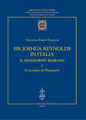 Sir Joshua Reynolds in Italia. Il soggiorno romano. Ediz. critica. Vol. 1: Il taccuino di Plymouth