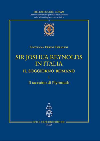 Sir Joshua Reynolds in Italia. Il soggiorno romano. Ediz. critica. Vol. 1: Il taccuino di Plymouth - Giovanna Perini Folesani - Libro Olschki 2020, Biblioteca del CURAM. Centro Universitario per la Ricerca Avanzata nella Metodologia storico-artist | Libraccio.it