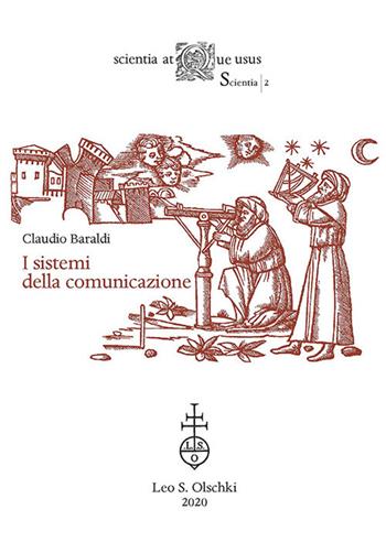 I sistemi della comunicazione - Claudio Baraldi - Libro Olschki 2020, Scientia atque usus. Scientia | Libraccio.it