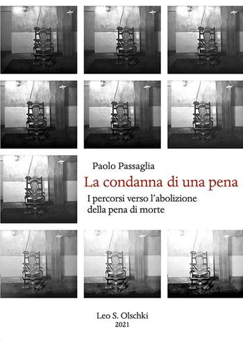 La condanna di una pena. I percorsi verso l'abolizione della pena di morte - Paolo Passaglia - Libro Olschki 2021, Ambienti del diritto | Libraccio.it