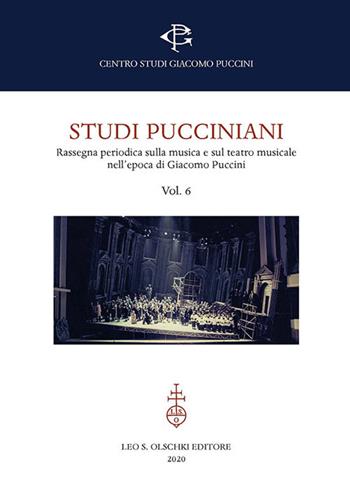 Studi pucciniani. Rassegna sulla musica e sul teatro musicale nell'epoca di Giacomo Puccini. Vol. 6  - Libro Olschki 2021, Centro studi Giacomo Puccini. Atti di convegni | Libraccio.it