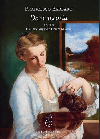 De re uxoria. Ediz. italiana e latina - Francesco Barbaro - Libro Olschki 2021, Istituto nazionale di studi sul Rinascimento. Studi e testi | Libraccio.it