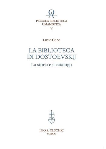La biblioteca di Dostoevskij. La storia e il catalogo - Lucio Coco - Libro Olschki 2021, Piccola Biblioteca Umanistica | Libraccio.it