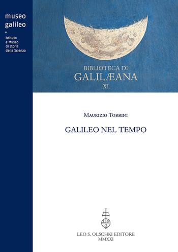 Galileo nel tempo - Maurizio Torrini - Libro Olschki 2021, Biblioteca di «Galilaeana» | Libraccio.it