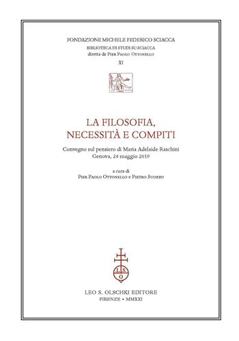 La filosofia, necessità e compiti. Congresso sul pensiero di Maria Adelaide Raschini (Genova, 24 maggio 2019)  - Libro Olschki 2021, Biblioteca di studi su Sciacca | Libraccio.it