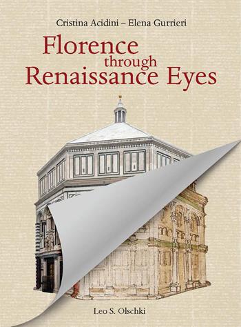 Florence through Renaissance eyes. A walk with the author of The Codex Rustici (1450) - Cristina Acidini, Elena Gurrieri - Libro Olschki 2021 | Libraccio.it