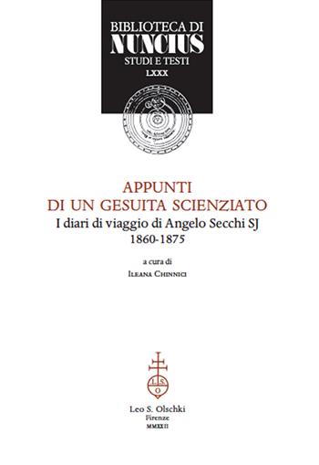 Appunti di un gesuita scienziato. I diari di viaggio di Angelo Secchi SJ (1860-1875)  - Libro Olschki 2023, Biblioteca di Nuncius | Libraccio.it