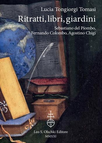 Ritratti, libri, giardini. Sebastiano Del Piombo, Fernando Colombo, Agostino Chigi. Ediz. illustrata - Lucia Tongiorgi Tomasi - Libro Olschki 2021 | Libraccio.it
