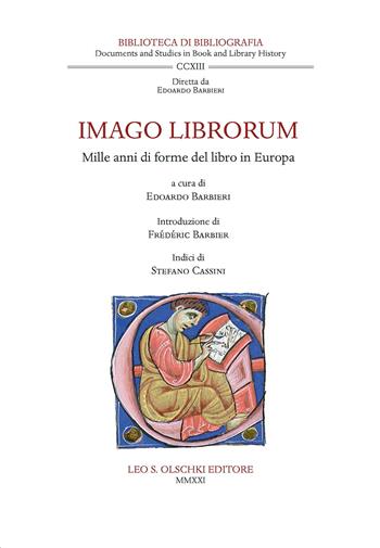 Imago librorum. Mille anni di forme del libro in Europa - Edoardo Barbieri, Luca Rivali - Libro Olschki 2021, Biblioteca di bibliografia. Documents and Studies in Book and Library History | Libraccio.it
