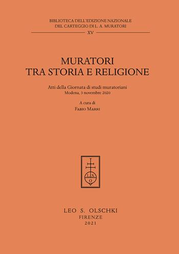 Muratori tra storia e religione. Atti della Giornata di Studi muratoriani (Modena, 3 novembre 2020) - Fabio Marri - Libro Olschki 2022 | Libraccio.it