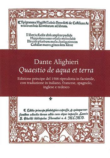 Quaestio de aqua et terra. Edizione principe del 1508 riprodotta in facsimile. Introduzione storica e trascrizione critica del testo latino e 5 traduzioni (italiana, francese, spagnola, inglese e tedesca). Ediz. multilingue - Dante Alighieri - Libro Olschki 2021 | Libraccio.it