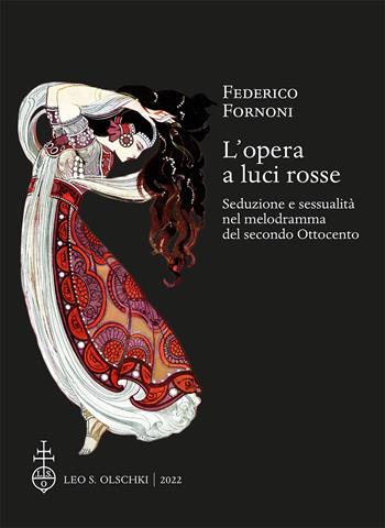 L'opera a luci rosse. Seduzione e sessualità nel melodramma del secondo Ottocento - Federico Fornoni - Libro Olschki 2022, Centro studi Giacomo Puccini. Premio Rotary Giacomo Puccini Ricerca | Libraccio.it