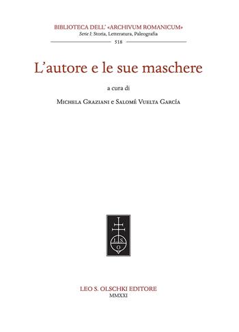 L'autore e le sue maschere - Michela Graziani, Salomè Vuelta Garcìa - Libro Olschki 2021, Biblioteca dell'«Archivum Romanicum». Storia, letteratura, paleografia | Libraccio.it