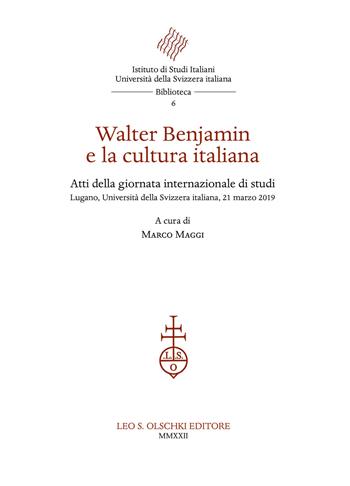 Walter Benjamin e la cultura italiana. Atti della giornata internazionale di studi (Lugano, Università della Svizzera italiana, 21 marzo 2019)  - Libro Olschki 2022, Istituto di studi italiani. Università della Svizzera italiana. Biblioteca | Libraccio.it