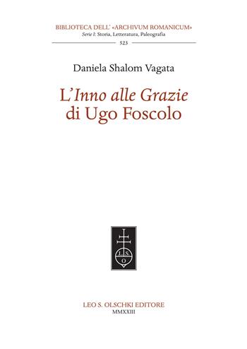 L'«Inno alle Grazie» di Ugo Foscolo - Vagata Shalom Daniela - Libro Olschki 2023, Biblioteca dell'Archivum romanicum | Libraccio.it