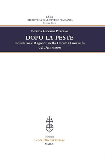 Dopo la peste. Desiderio e ragione nella decima giornata del Decameron - Patrizia Grimaldi Pizzorno - Libro Olschki 2022, Biblioteca di «Lettere Italiane». Studi e testi | Libraccio.it
