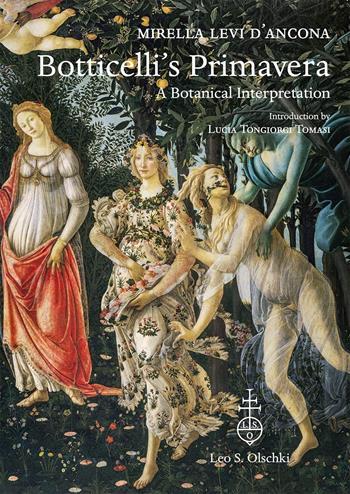 Botticelli's «Primavera». A botanical interpretation including astrology, alchemy and the Medici. Ediz. illustrata - Mirella Levi D'Ancona - Libro Olschki 2022 | Libraccio.it