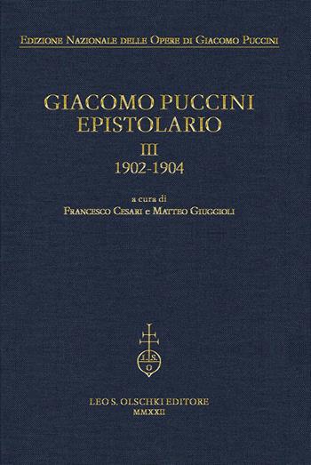 Giacomo Puccini. Epistolario. Vol. 3: 1902-1904.  - Libro Olschki 2022, Ediz. nazionale opere di Giacomo Puccini | Libraccio.it