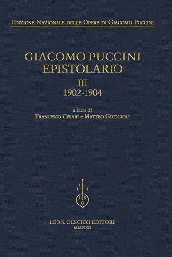 Giacomo Puccini. Epistolario. Vol. 3: 1902-1904  - Libro Olschki 2022, Edizione nazionale opere di Giacomo Puccini | Libraccio.it