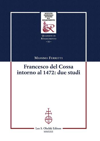 Francesco Del Cossa intorno al 1472: due studi - Massimo Ferretti - Libro Olschki 2022 | Libraccio.it