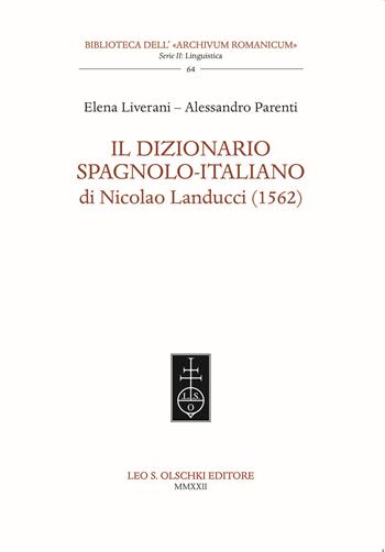 Il dizionario spagnolo-italiano di Nicolao Landucci (1562). Ediz. bilingue - Elena Liverani, Alessandro Parenti - Libro Olschki 2022, Biblioteca dell'«Archivum Romanicum» | Libraccio.it