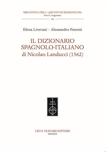 Il dizionario spagnolo-italiano di Nicolao Landucci (1562). Ediz. bilingue - Elena Liverani, Alessandro Parenti - Libro Olschki 2022, Biblioteca dell'Archivum romanicum | Libraccio.it