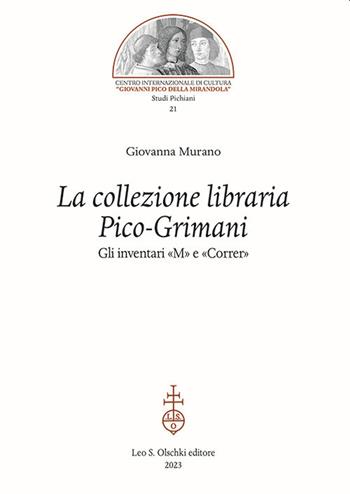 La collezione libraria Pico-Grimani. Gli inventari «M» e «Correr» - Giovanna Murano - Libro Olschki 2023, Studi pichiani | Libraccio.it