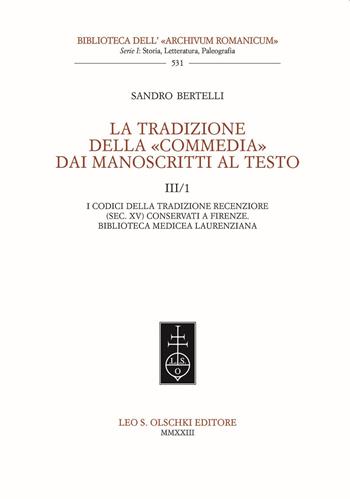 La tradizione della «Commedia» dai manoscritti al testo. Vol. 3/1: I codici della tradizione recenziore (sec. XV) conservati a Firenze. Biblioteca Mediceo Laurenziana - Sandro Bertelli - Libro Olschki 2023 | Libraccio.it