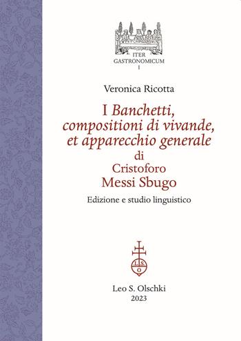 I banchetti, compositioni di vivande, et apparecchio generale di Cristoforo Messi Sbugo. Edizione e studio linguistico. Ediz. critica - Veronica Ricotta - Libro Olschki 2023, Iter gastronomicum | Libraccio.it