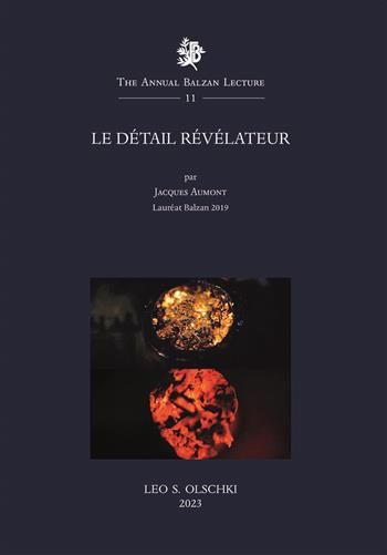 Le détail révélateur - Jacques Aumont - Libro Olschki 2023, The Annual Balzan Lecture | Libraccio.it