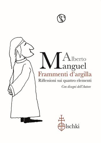 Frammenti d'argilla. Riflessioni sui quattro elementi. Ediz. illustrata - Alberto Manguel - Libro Olschki 2023, Particelle elementari | Libraccio.it