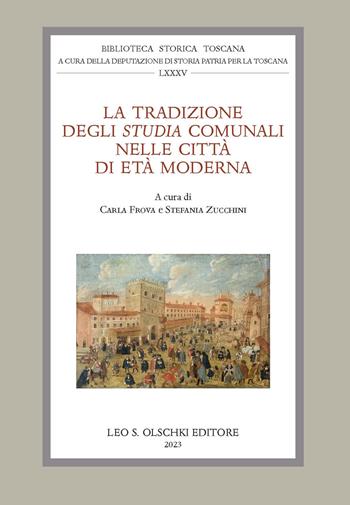 La tradizione degli «Studia» comunali nelle città di età moderna  - Libro Olschki 2023, Biblioteca storica toscana. serie I | Libraccio.it